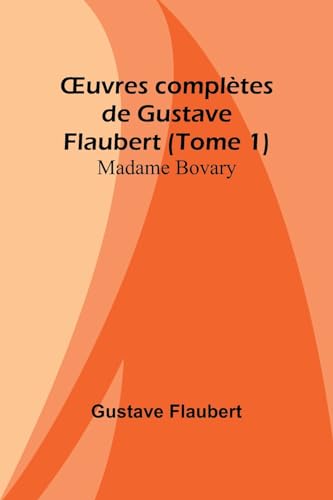 ¿uvres complètes de Gustave Flaubert (Tome 1): Madame Bovary von Alpha Editions